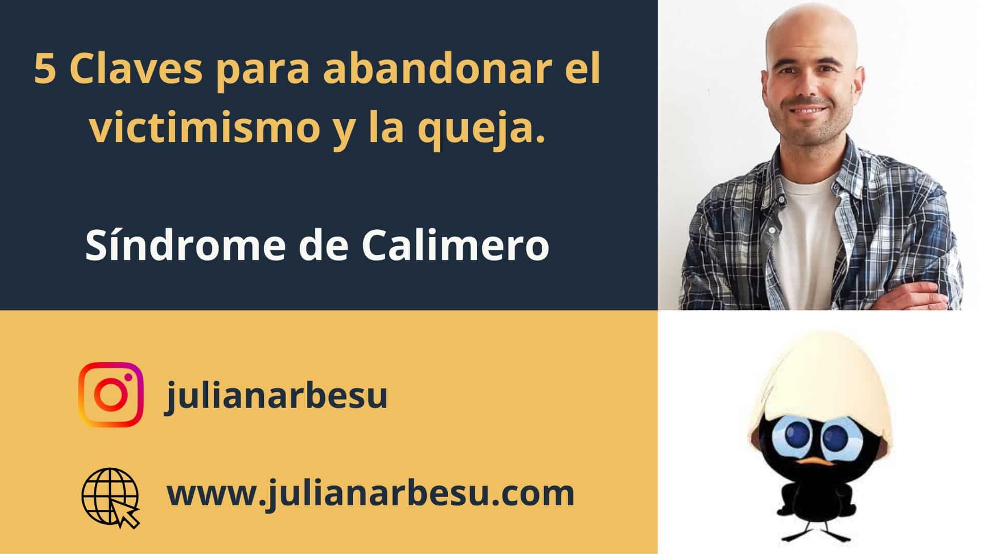 5 Claves para abandonar el victimismo y la queja. Síndrome de Calimero.